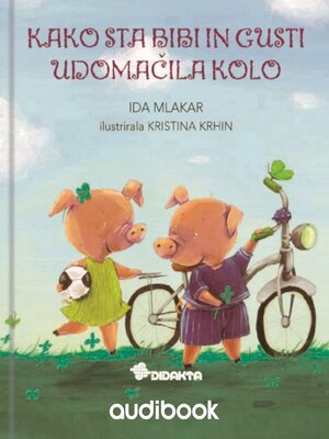 cover image of Kako sta Bibi in Gusti udomačila kolo